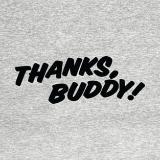 THANKS, BUDDY ( light shirts ) T-Shirt